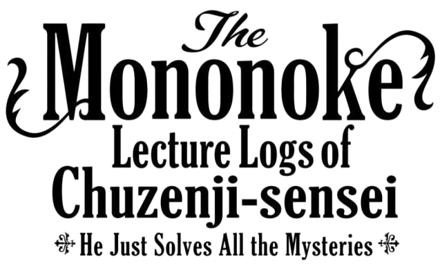 Chuuzenji-sensei Mononoke Kougiroku: Sensei ga Nazo wo Hodoite Shimau kara.